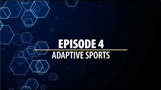 New Horizons in Health: Bringing Veteran Health Care Into the Future – Episode 4: “Adaptive Sports”