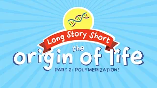 Challenge to Origin of Life: Biopolymers (Long Story Short, Ep. 5)