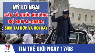 Taliban tiếp quản Afghanistan: Mỹ lo ngại các tổ chức kh.ủ.ng bố như Al-Qaeda sớm tái hợp và nổi dậy