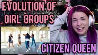 REACTION | CITIZEN QUEEN "EVOLUTION OF GIRL GROUPS"