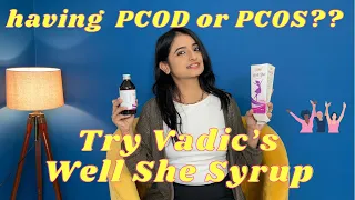 Cure PCOS & PCOD with Vadic’s Well She syrup/ Ayurvedic formula for healthy living