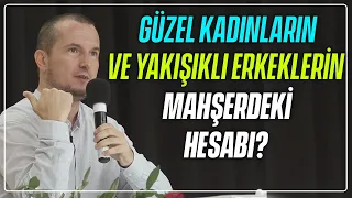 GÜZEL KADINLARIN VE YAKIŞIKLI ERKEKLERİN MAHŞERDEKİ HESABI? / Kerem Önder