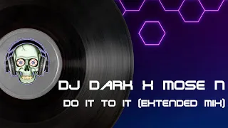 DJ Dark x Mose N - Do It To It (Extended Mix)