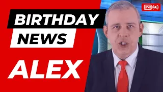 Happy Birthday Alex (male) - Happy Birthday News Report