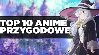 TOP 10 PRZYGODOWYCH ANIME! 🤠