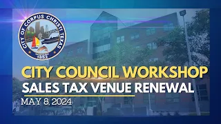 City of Corpus Christi | City Council Workshop Sales Tax Venue Renewal May 8, 2024