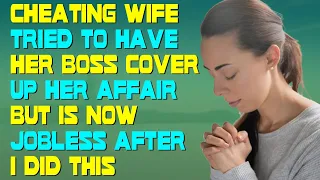 Cheating Wife Tried To Have Her Boss Cover Up Her Affair But Is Now Jobless After I Did This