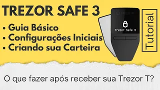 Guia Básico Inicial da TREZOR SAFE 3 - Configurações iniciais e como criar a sua Carteira!