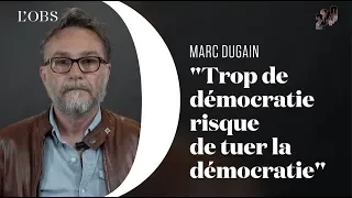 Marc Dugain : "Trop de démocratie risque de tuer la démocratie"