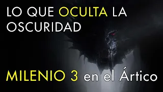 Lo Que Oculta la Oscuridad - Milenio 3 en el Ártico