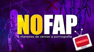 NoFap - 6 maneiras PODEROSAS  de Vencer a Pornografia (literalmente)