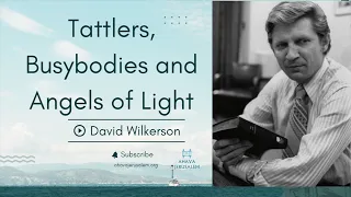 David Wilkerson - Tattlers, Busybodies and Angels of Light | Must Hear