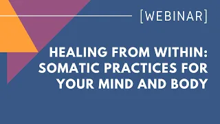 Healing from within: Somatic practices for your mind and body