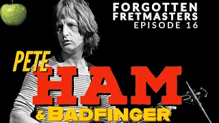 Forgotten Fretmasters #16 - Pete Ham & Badfinger