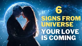 6 Signs From Universe Your Love Is Coming