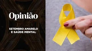 Opinião | Setembro Amarelo e a saúde mental do brasileiro | 22/09/2022