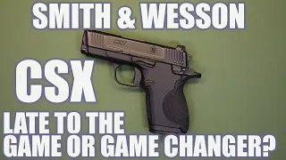 SMITH & WESSON CSX...LATE TO THE GAME OR GAME CHANGER?