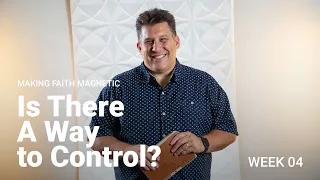 Is There A Way to Control? | Making Faith Magnetic | Grace Church