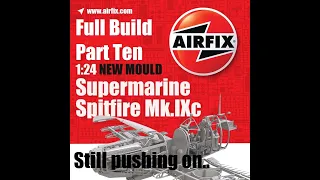 Airfix new tool 1/24 Spitfire Mk.IXc Build. Part Ten.