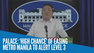 Palace: ‘High chance’ of easing Metro Manila to Alert Level 3