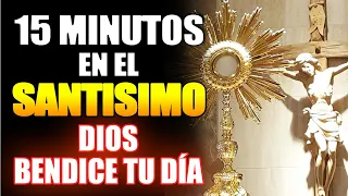 ORACIÓN POR UN NUEVO DÍA A DIOS | 15 MINUTOS EN EL SANTÍSIMO