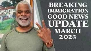 Breaking Immigration Good News Update March 2023