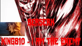 BERSERK AMV // I AM THE ENEMY - KING 810