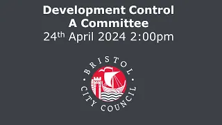 Development Control A Committee - Wednesday, 24th April, 2024 2.00 pm