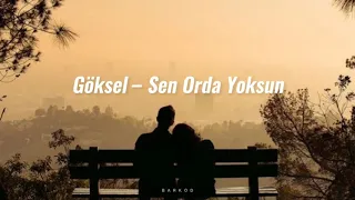 Göksel - Sen Orda Yoksun(Sözleri)