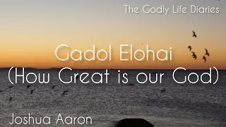 Hebrew song with English translation I Gadol Elohoi - How great is our god I Joshua Aaron