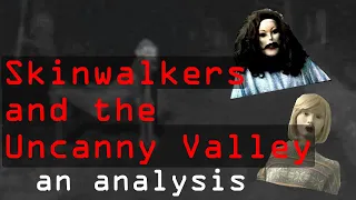 Skinwalkers and the Uncanny Valley - /x/ Files