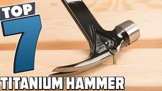 Titanium Tools Unleashed: The Top 7 Best Hammers in [2024]