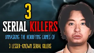 The Dark Truth Behind 3 Obscure Serial Killers: Unveiling Their Horrifying Crimes