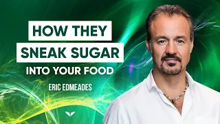 How The ‘Big-Food’ Industry Sneaks Sugar Into Your Food | Eric Edmeades