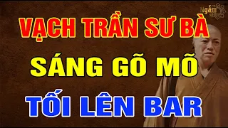 Lật Tẩy Sự Thật Về SƯ BÀ Sáng GÕ MÕ Tối LÊN BAR | Ngẫm Sử Thi