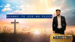 Marius Lupu - Doamne te rog nu pleca [ 2022 ]