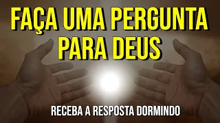 FAÇA UMA PERGUNTA PARA DEUS | Meditação Enquanto Dorme para Respostas Divinas