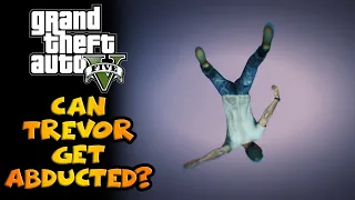 Can Trevor get abducted in Grass Roots - Michael? (GTA V)