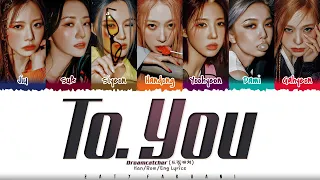 Dreamcatcher (드림캐쳐) - 'To. You' Lyrics [Color Coded_Han_Rom_Eng]