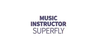 Music Instructor - Superfly