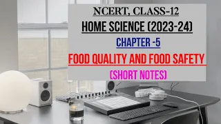 FOOD QUALITY AND FOOD SAFETY, CHAPTER-5, CLASS-12, NCERT, HOME SCIENCE, SHORT NOTES