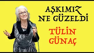 TÜLİN GÜNAÇ - AŞKIMIZ NE GÜZELDİ