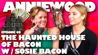 The Haunted House of Bacon w/ Sosie Bacon | Anniewood Pod Ep. 48 - Annie Lederman