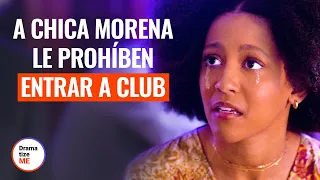 A CHICA MORENA LE PROHÍBEN ENTRAR A CLUB | @DramatizeMeEspanol