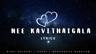 Nee Kavithaigala Song - Lyrics | Maragatha Naanayam | Aadhi, Nikki Galrani | Dhibu Ninan Thomas