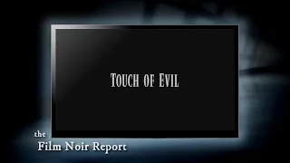 Film Noir Report: Touch Of Evil (1958)