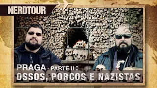 Ossos, Porcos e Nazistas - Praga: Parte 2 | Nerdtour