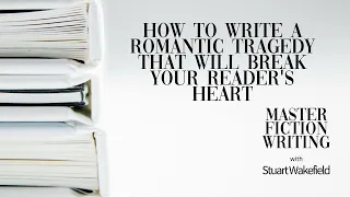 How to Write a Romantic Tragedy That Will Break Your Reader's Heart