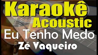 Zé Vaqueiro - Tenho Medo (Karaokê Acústico) playback