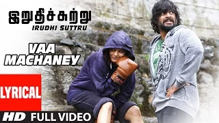 Vaa Machaney Lyrical Video  || Irudhi Suttru || R. Madhavan, Ritika Singh || Santhosh Narayanan